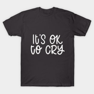 It’s OK to cry T-Shirt